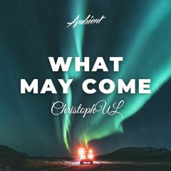 ChristophUL - What May Come