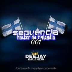 SEQUÊNCIA HACKER DA FINLANDIA 001🇫🇮 ((DJ KAUANZIN))