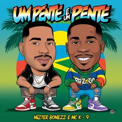 Mizter Bonezz e MC K - 9 - Um Pente É Um Pente