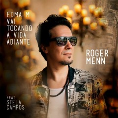 Edma M Vai Tocando A Vida Adiante - Roger Menn feat. Stela Campos