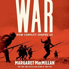READ PDF 📋 War: How Conflict Shaped Us by  Margaret MacMillan,Deepti Gupta,Random Ho