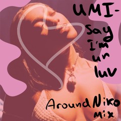 UMI - say im ur luv (Around Niko Edit)