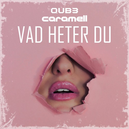 Vad Heter Du (with Caramell & QUB3)