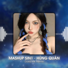 5IN1- HÙNG QUÂN | HOA HỮU Ý NƯỚC VÔ TÌNH X TÌNH YÊU DẠI KHỜ X LỐI ĐI CHO NHAU... | Gold Mk Remix