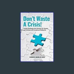 [EBOOK] ⚡ Don't Waste a Crisis: Turning Challenges into Catalysts for Success and Gratitude With E