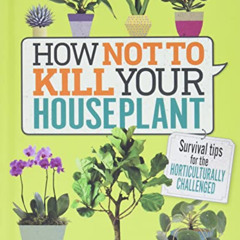 FREE KINDLE 📂 How Not to Kill Your Houseplant: Survival Tips for the Horticulturally