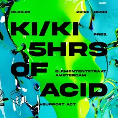 KI/KI Pres. 5HRS OF ACID At Warehouse Elementenstraat intercell