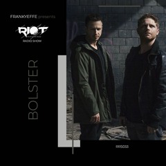 RRS33 - Frankyeffe Pres Riot Radio Show - Bolster