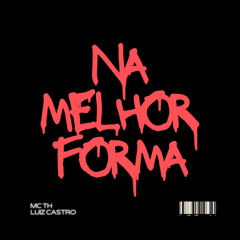 Luiz Castro & MC TH - Na melhor forma