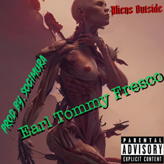 Aliens Outside - Earl Tommy Fresco [Prod By Sogimura]
