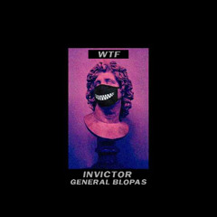 I N V I C T O R x GENERAL BLOPAS - WTF (Prod.D.R.R.)(2020)