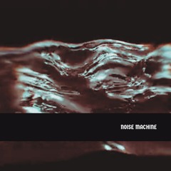 Noise Machine - x2c