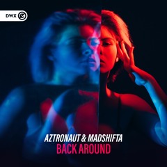 Aztronaut & Madshifta - Back Around (DWX Copyright Free)