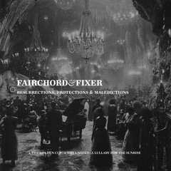 Fairchord & Fixer - Resurrections, Protections & Maledictions