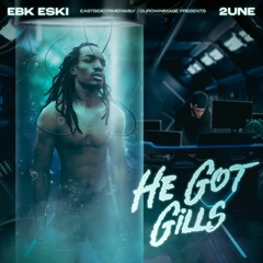 EBK Eski & 2UNE - He Got Gills