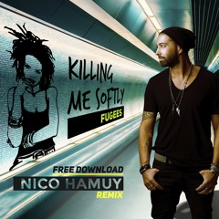 Fugees - Killing Me Softly (Nico Hamuy Remix) FREE DOWNLOAD