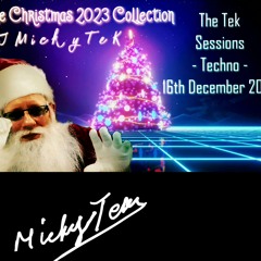 Christmas 2023 Collection - The Tek Sessions -Techno -  by DJ MickyTeK 15-12-2023