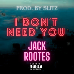 I Don't Need You (Prod. by Slitz)