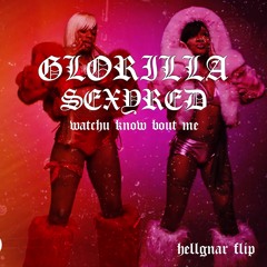GLORILLA/SEXYRED- WATCHU KNOW BOUT ME (HELLGNAR FLIP) free DL