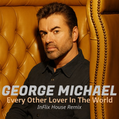 George Michael - Every Other Lover In The World (InFlix House Remix)
