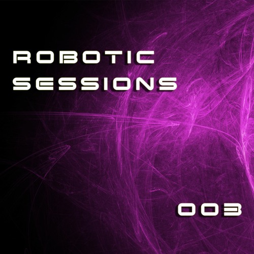 Robotic Sessions 003 (PsyTrance)