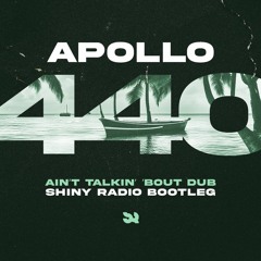 Apollo 440 - Ain't Talkin' 'Bout Dub (Shiny Radio Bootleg)