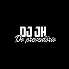 == DEIXA EU MANDAR MEU PASSINHO [[ DJ JH DO PREVENTÓRIO ]] REMIX RJ