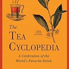 [Access] [EPUB KINDLE PDF EBOOK] The Tea Cyclopedia: A Celebration of the World's Fav