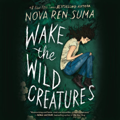 Wake the Wild Creatures By Nova Ren Suma, Read By Helen Laser (Audiobook Excerpt)