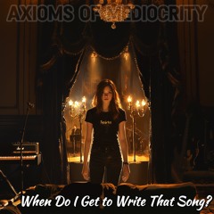 When Do I Get to Write That Song?