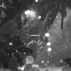 Without It [Prod. By The Siinergy & Westy]