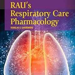 [Access] [EPUB KINDLE PDF EBOOK] Rau's Respiratory Care Pharmacology by  Douglas S. Gardenhire EdD