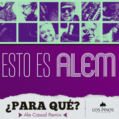 PARA QUE - Alem (Ale Cassal Remix)