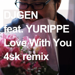 DJGEN feat. YURIPPE - Love With You(4sk remix)