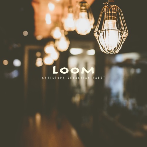 Christoph Sebastian Pabst - Loom (Snippet)