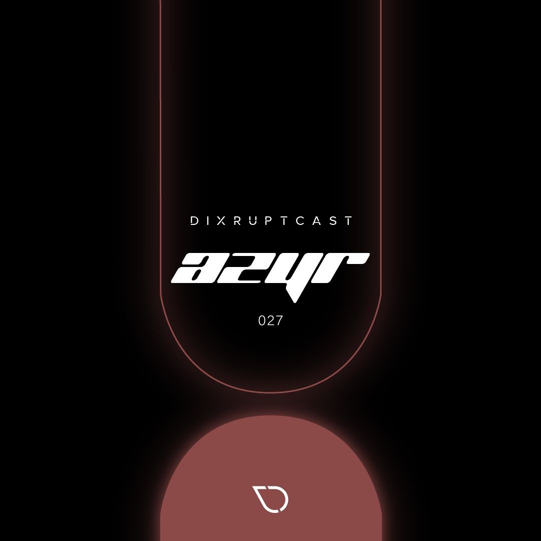 Stream DIXRUPTCAST 027 | AZYR by D I X R U P T | Listen online for free ...