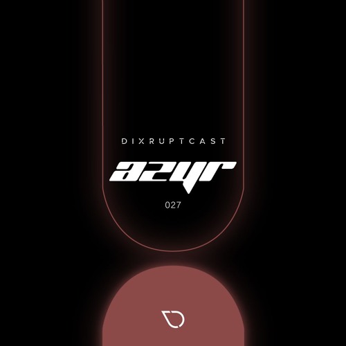 DIXRUPTCAST 027 | AZYR