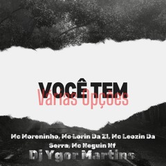 Você Tem Várias Opções-Mc Moreninho,Mc Lorin Da Zl ,Mc Leozin Da Serra,Mc Neguin Nf- Dj Ygor Martins