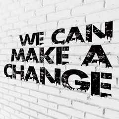 WE CAN MAKE A CHANGE