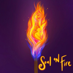 Set my soul on fire