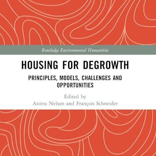 Epub✔ HOUSING FOR DEGROWTH: PRINCIPLES, MODELS, CHALLENGES ANDOPPORTUNITIES (Routledge Environme