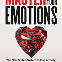 🖌️ [GET] [KINDLE PDF EBOOK EPUB] Master Your Emotions: The New 5-Step System to End Anxiety, De