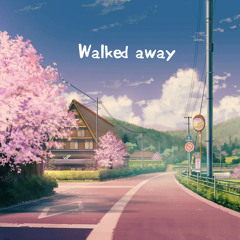 Walked Away (dropping sep 8)