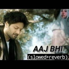 Aaj Bhi -Vishal Mishra [Slowed+Reverb]