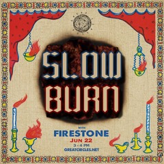 Slow Burn w/ Firestone - 22June2025