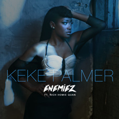 Keke Palmer - Enemiez (Remix) [feat. Rich Homie Quan]