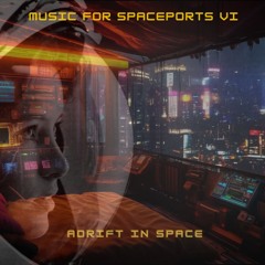 Music for Spaceports 006 : adrift in Space