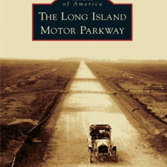 GET PDF 📗 The Long Island Motor Parkway by  Howard Kroplick &  Al Velocci EBOOK EPUB