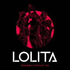 ENSEMBLE PODCAST 051: Lolita