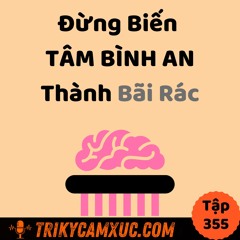 Tập 353: Đừng Biến TÂM BÌNH AN Thành Bãi Rác